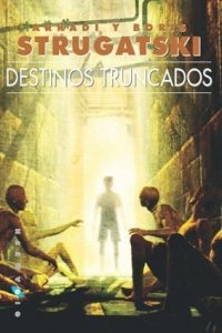 Destinos Truncados - Стругацкие Аркадий и Борис (лучшие книги читать онлайн бесплатно без регистрации .txt) 📗