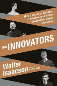 The Innovators: How a Group of Inventors, Hackers, Geniuses, and Geeks Created the Digital Revolutio - Isaacson Walter (электронную книгу бесплатно без регистрации txt) 📗