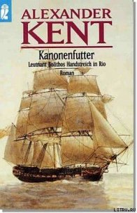 Kanonenfutter - Leutnant Bolithos Handstreich in Rio - Kent Alexander (книги онлайн полностью бесплатно .TXT) 📗