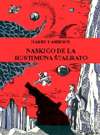 Naskiĝo de la Rustimuna Ŝtalrato - Harrison Harry (читать книги онлайн бесплатно полностью txt) 📗